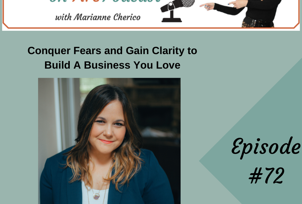 Episode 72: Conquer fears and build clarity to build a business you love