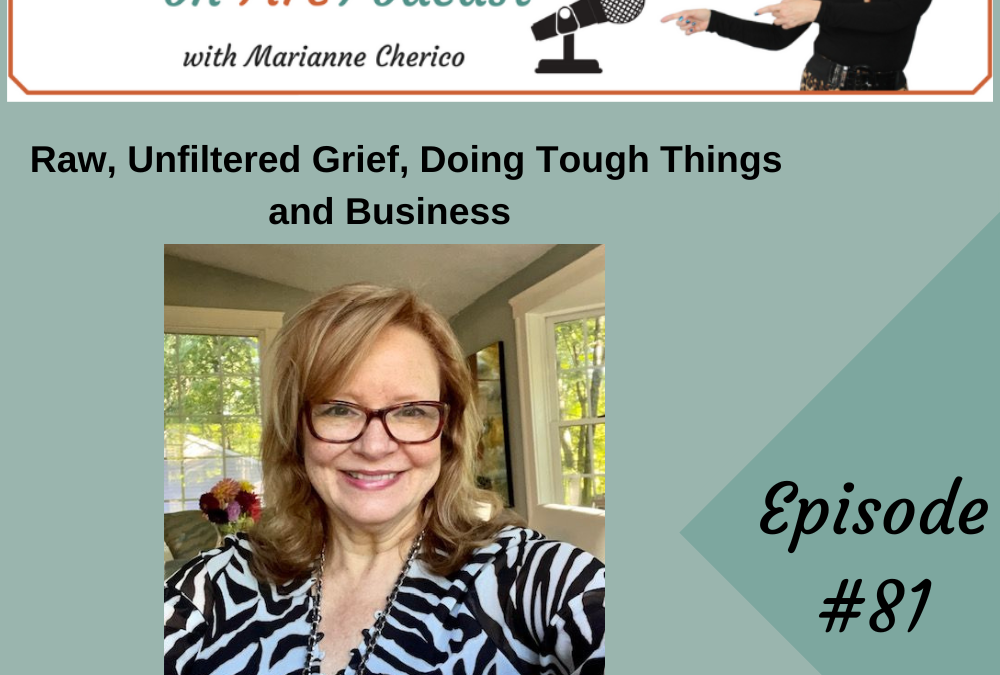 Episode 81: Raw, Unfiltered Grief, Doing Tough Things and Business