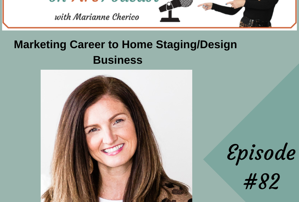 Episode 82: From Marketing Career to Home Staging/Design Business