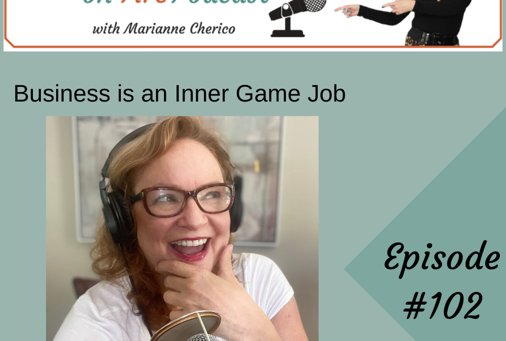 Episode 102: Business is an Inner Game Job