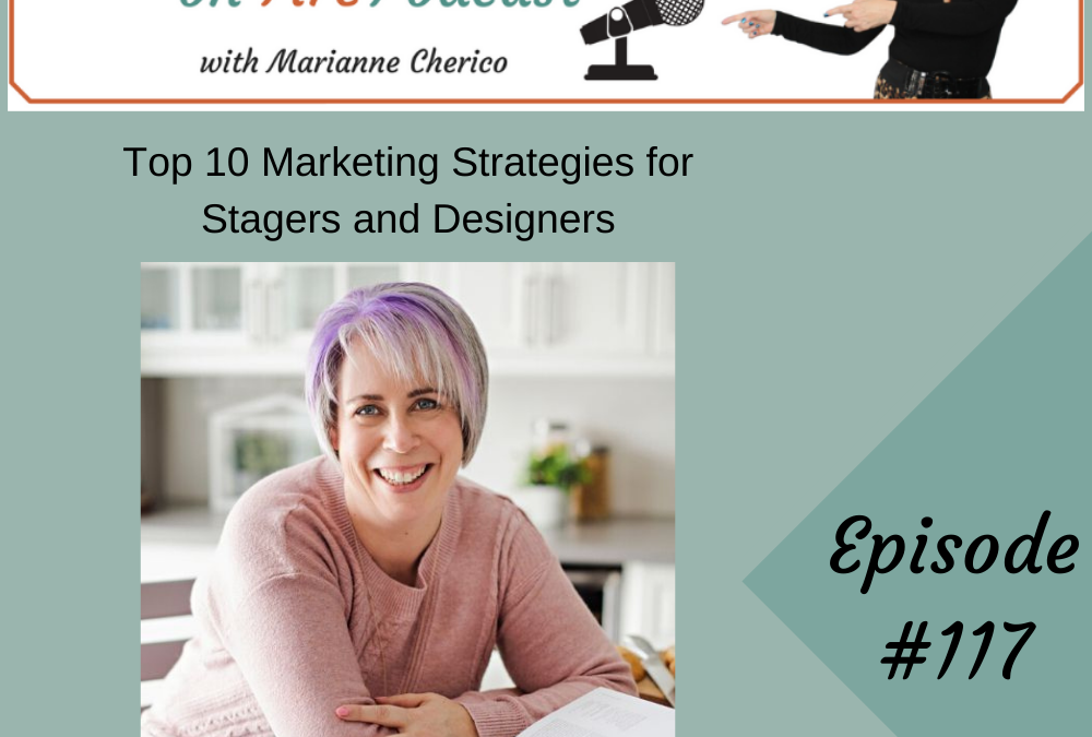 Episode 117: Top 10 Marketing Strategies for Stagers and Designers