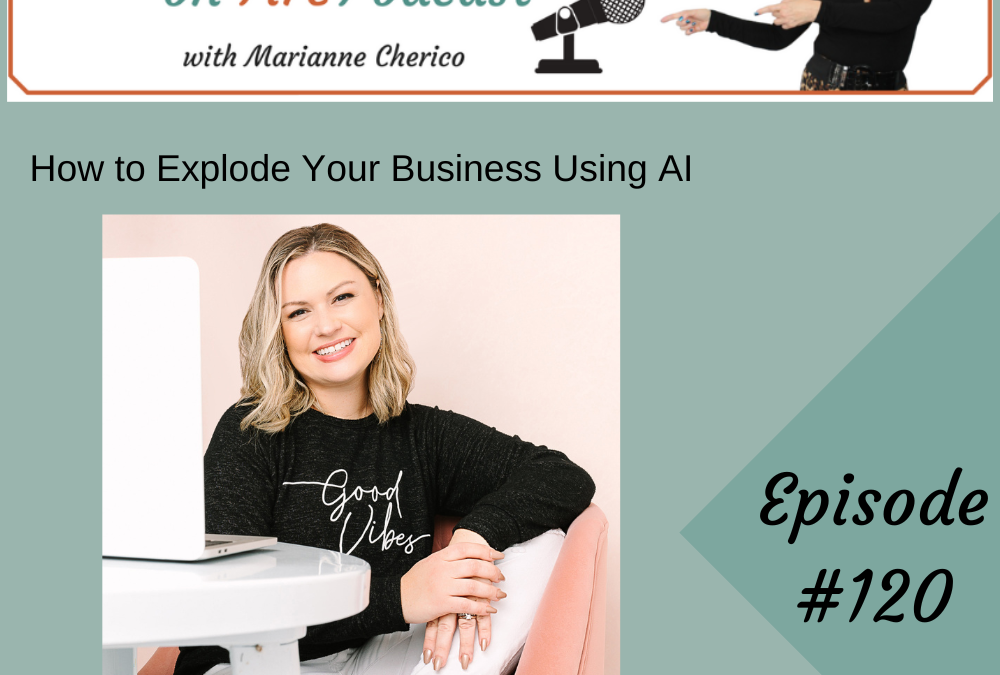 Episode 120: How to Explode Your Business Using AI