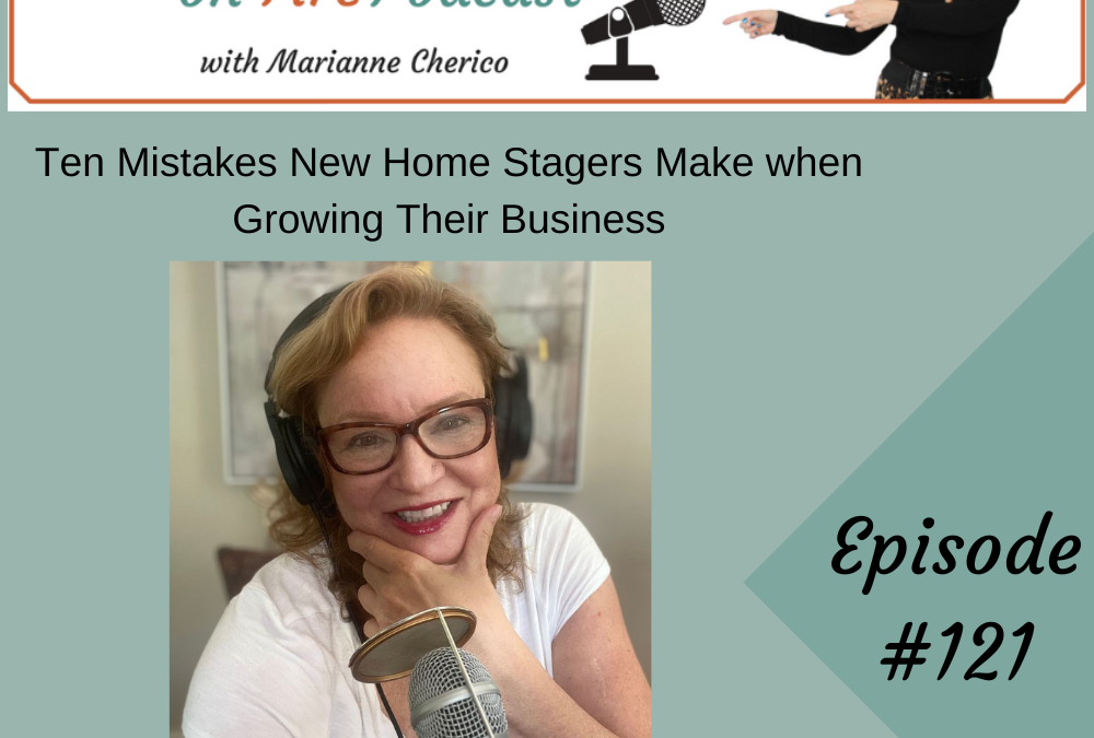 Episode 121: Ten Mistakes New Stagers Make When Growing Their Business