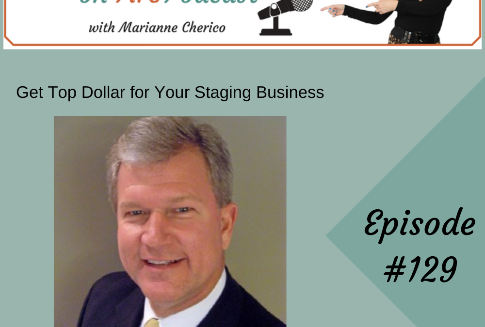 Episode 129: Get Top Dollar for Your Staging Business