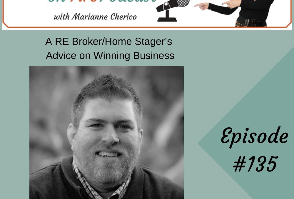 Episode 135: A RE Agent/Home Stager’s Advice on Winning Business