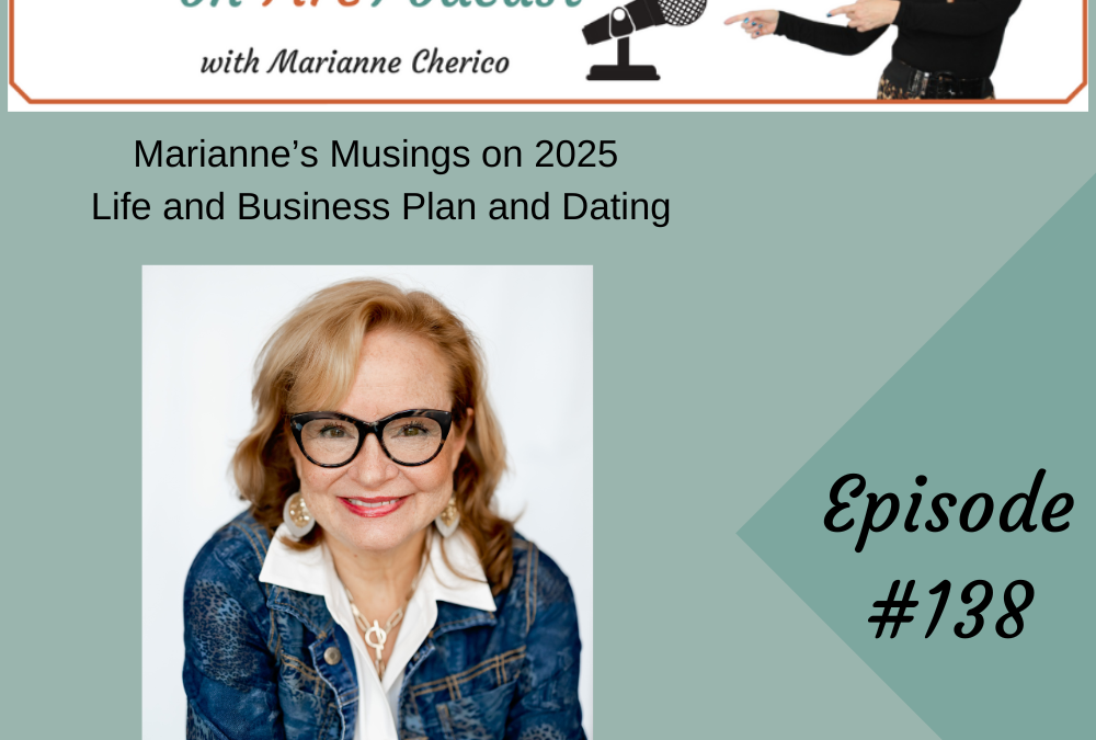 Episode 138: Marianne’s Musings on 2025 Life and Business Plan and Dating