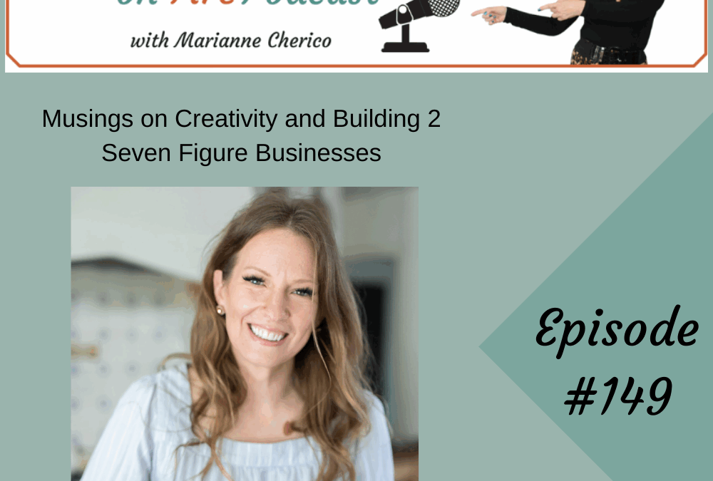 Episode 149: On Creativity and Building 2 Seven Figure Businesses